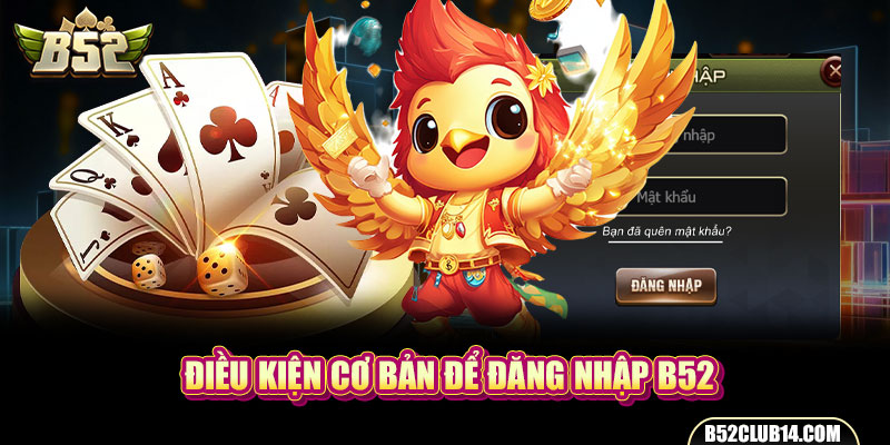 Điều kiện cơ bản để đăng nhập B52