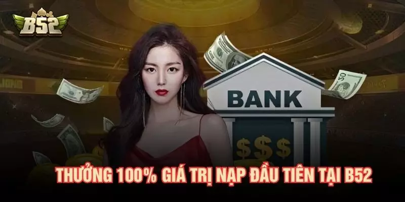 Thưởng giá trị nạp đầu tiên 100% tại B52