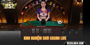 kinh nghiệm chơi Casino Live