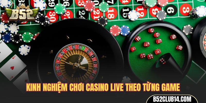 Kinh nghiệm chơi Casino Live theo từng game
