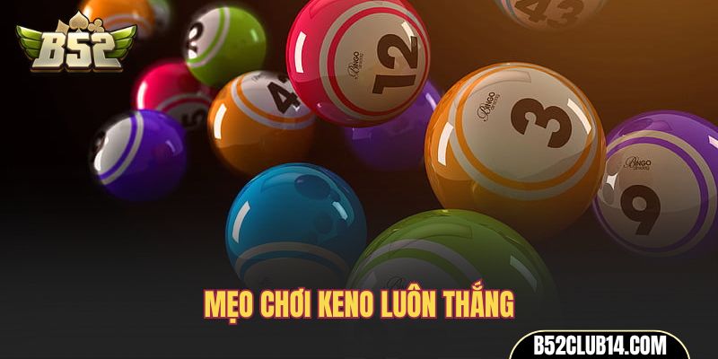 Mẹo chơi keno luôn thắng