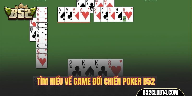 Tìm hiểu về game đối chiến poker B52